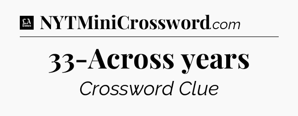 33-Across years - LA Times Crossword