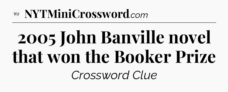 2005 John Banville novel that won the Booker Prize - WSJ Crossword