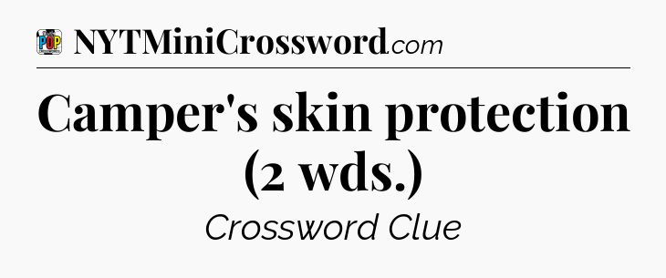 Camper's skin protection (2 wds.) Crossword Clue