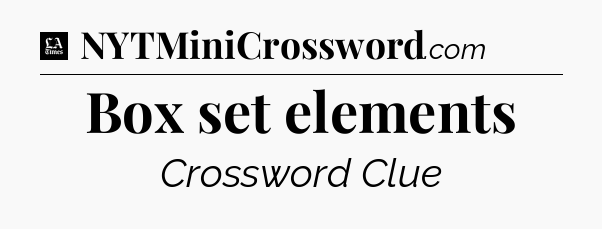 Box set elements - LA Times Crossword