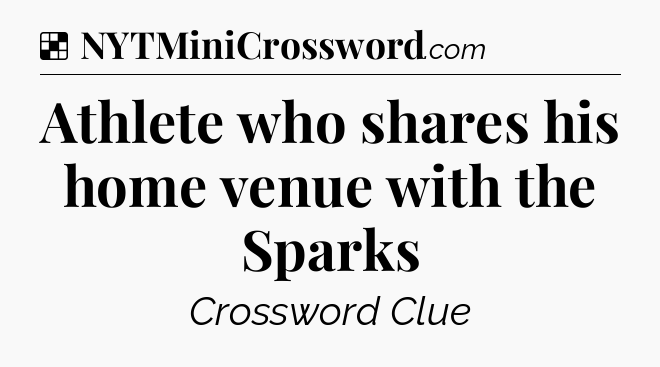Solution: Athlete who shares his home venue with the Sparks - NYT Crossword
