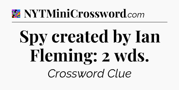 Spy created by Ian Fleming: 2 wds Crossword Clue