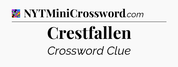 Crestfallen Crossword Clue