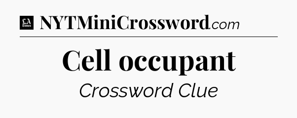 Cell occupant - LA Times Crossword