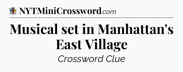 Musical set in Manhattan's East Village Crossword Clue