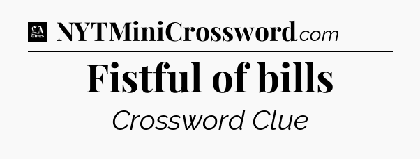 Fistful of bills - LA Times Crossword