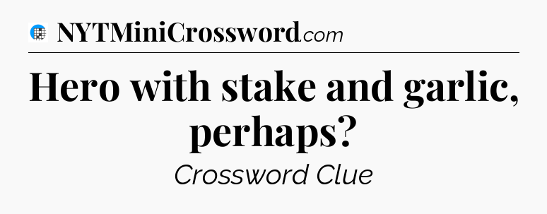 Hero with stake and garlic, perhaps Crossword Clue