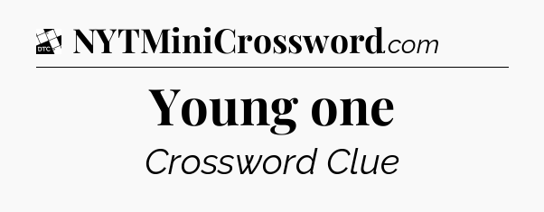 Young one - Daily Themed Classic Crossword