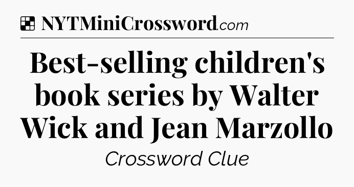 Solution: Best-selling children's book series by Walter Wick and Jean Marzollo - NYT Crossword