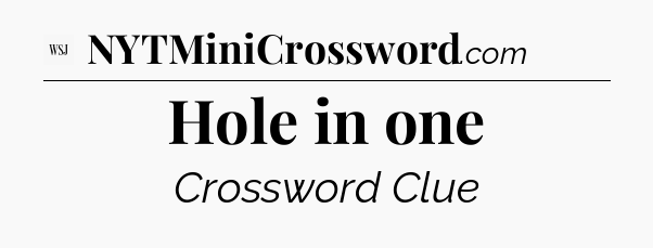 Hole in one - WSJ Crossword
