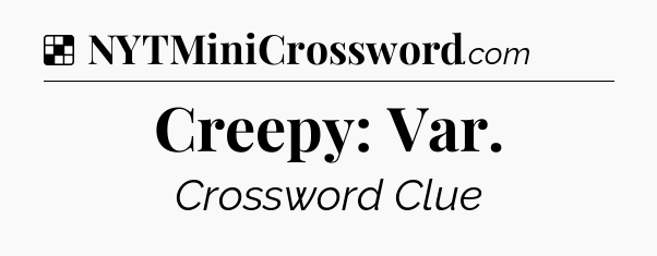 Solution: Creepy: Var - NYT Crossword