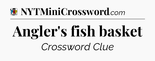 Angler's fish basket Crossword Clue