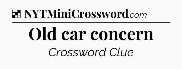 Solution: Old car concern - NYT Crossword