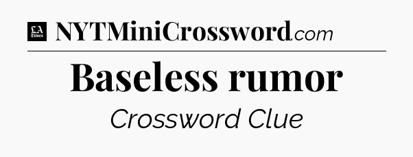 Baseless rumor - LA Times Crossword