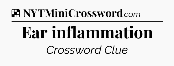 Solution: Ear inflammation - NYT Crossword