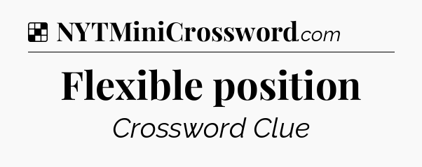 Solution: Flexible position - NYT Crossword