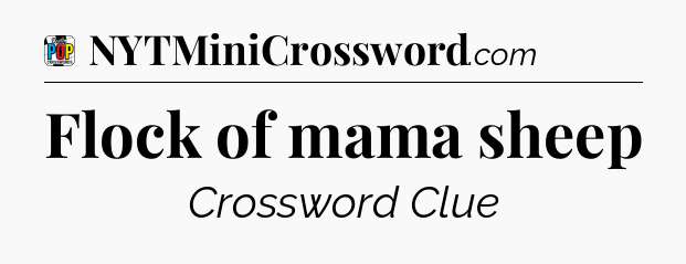 Flock of mama sheep Crossword Clue