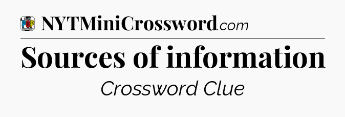 Sources of information Crossword Clue