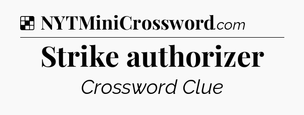 Solution: Strike authorizer - NYT Crossword