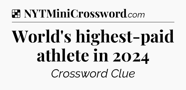 Solution: World's highest-paid athlete in 2024 - NYT Crossword