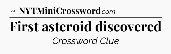 First asteroid discovered - WSJ Crossword