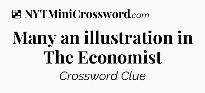 Solution: Many an illustration in The Economist - NYT Crossword