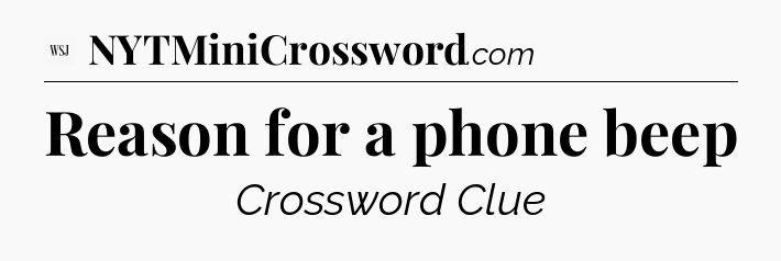 Reason for a phone beep - WSJ Crossword