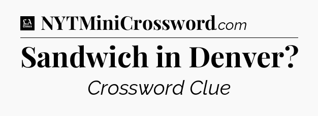 Sandwich in Denver - LA Times Crossword
