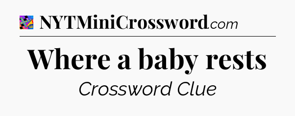 Where a baby rests Crossword Clue