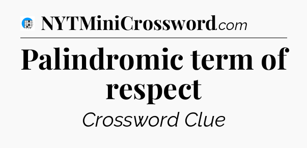 Palindromic term of respect Crossword Clue