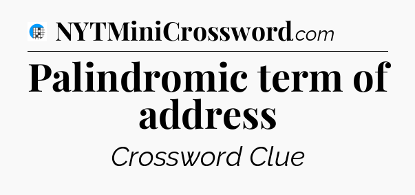 Palindromic term of address Crossword Clue