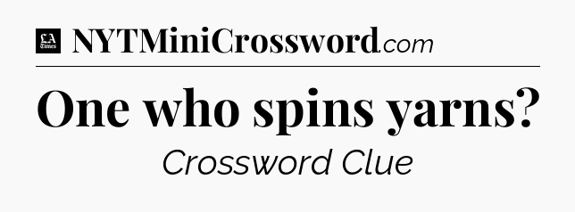One who spins yarns - LA Times Crossword