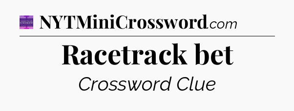 Racetrack bet - Thomas Joseph Crossword