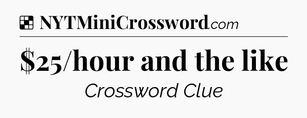 Solution: $25/hour and the like - NYT Crossword