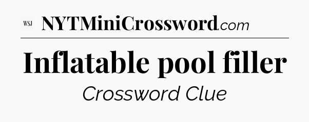 Inflatable pool filler - WSJ Crossword