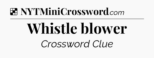 Solution: Whistle blower - NYT Crossword