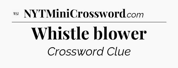 Whistle blower - WSJ Crossword