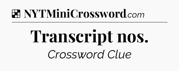 Solution: Transcript nos - NYT Crossword