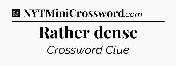 Rather dense - LA Times Crossword