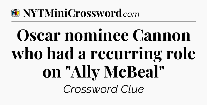 Oscar nominee Cannon who had a recurring role on 