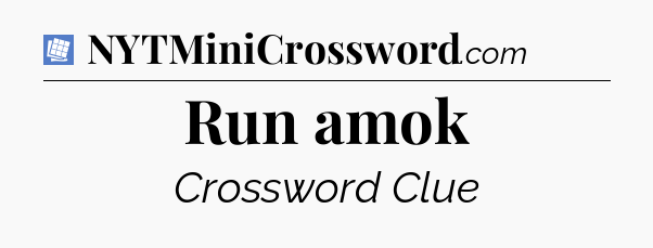 Run amok Puzzle Page Crossword Clue