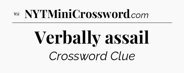 Verbally assail - WSJ Crossword