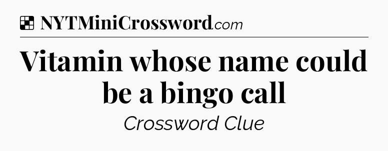 Solution: Vitamin whose name could be a bingo call - NYT Crossword