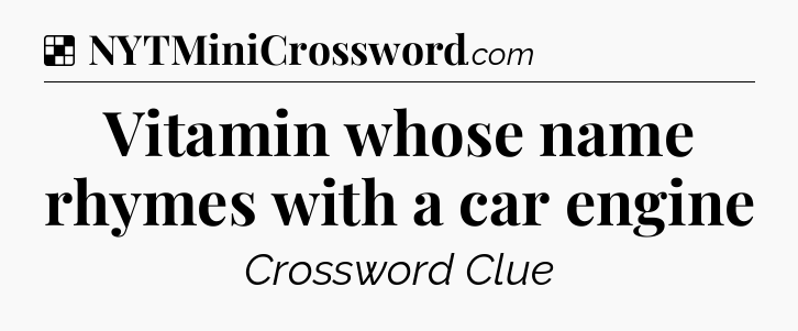 Solution: Vitamin whose name rhymes with a car engine - NYT Crossword