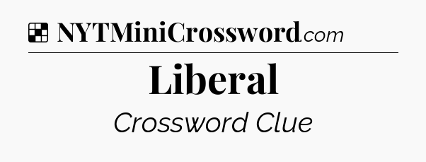 Solution: Liberal - NYT Crossword
