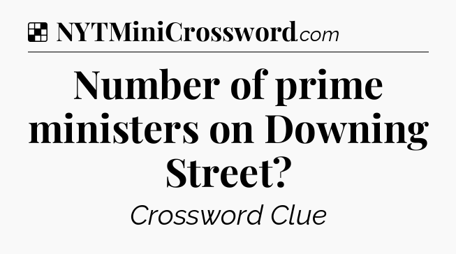 Solution: Number of prime ministers on Downing Street - NYT Crossword