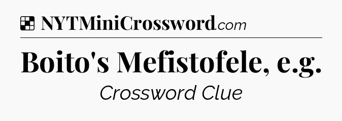 Solution: Boito's Mefistofele, e.g - NYT Crossword