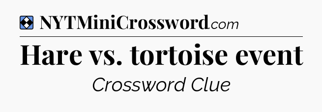 Solution: Hare vs. tortoise event - NYT Mini Crossword