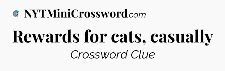 Rewards for cats, casually Crossword Clue