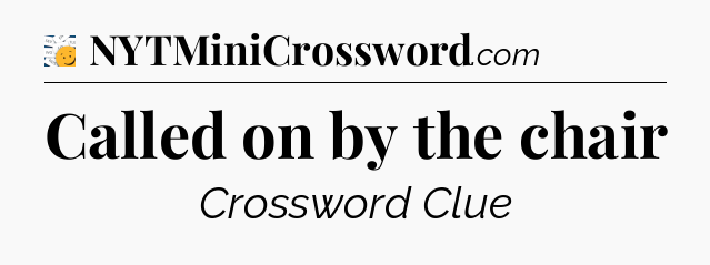 Called on by the chair - 7 Little Words